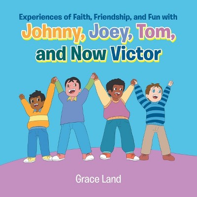 Experiences of Faith, Friendship and Fun with Johnny, Joey, Tom and Now Victor - by  Grace Land (Paperback)