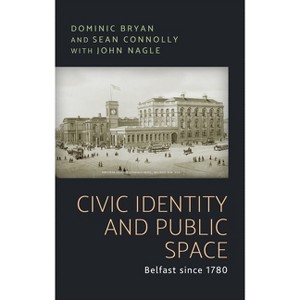 Civic Identity and Public Space - by  Dominic Bryan & Sean J Connolly (Hardcover) - 1 of 1