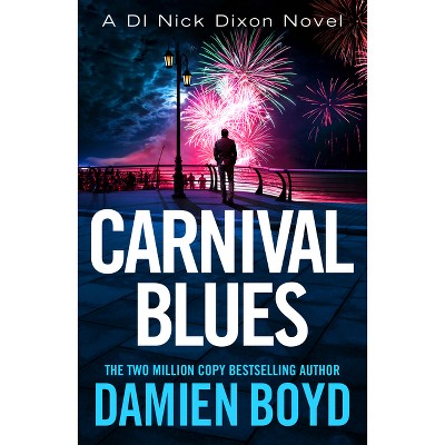 Carnival Blues - (Di Nick Dixon Crime) by  Damien Boyd (Paperback)