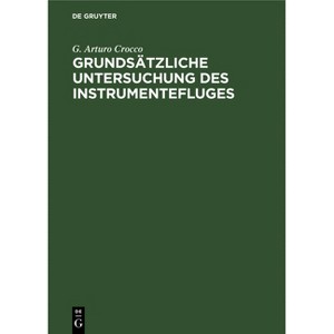 Grundsätzliche Untersuchung Des Instrumentefluges - by  G Arturo Crocco (Hardcover) - 1 of 1