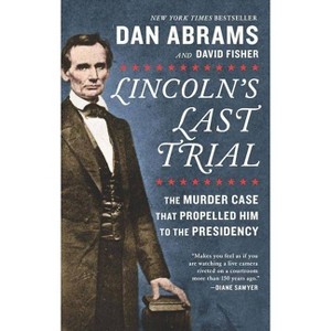 Lincoln's Last Trial: The Murder Case That Propelled Him to the Presidency - by  David Fisher & Dan Abrams (Paperback) - 1 of 1