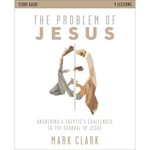 The Problem of Jesus Study Guide - by  Mark Clark (Paperback) - 1 of 1
