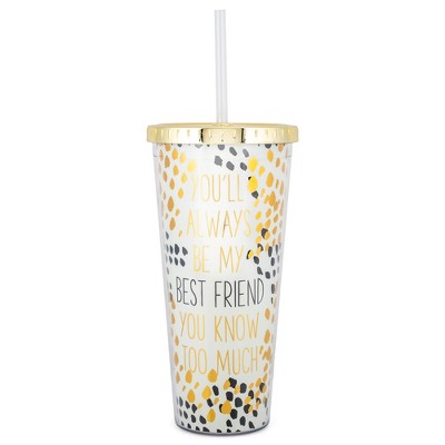 Always Be My Best Friend Know Too Much 24 ounce Acrylic Travel Tumbler with Straw