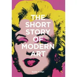 The Short Story of Modern Art - by  Susie Hodge (Paperback)