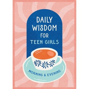 Daily Wisdom for Teen Girls Morning and Evening - by  Compiled by Barbour Staff (Paperback) - 1 of 1