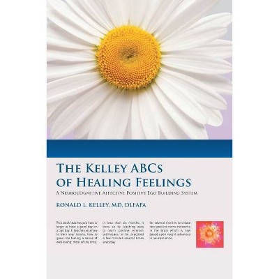 The Kelley ABCs of Healing Feelings - by  Ronald L Kelley Dlfapa (Paperback)