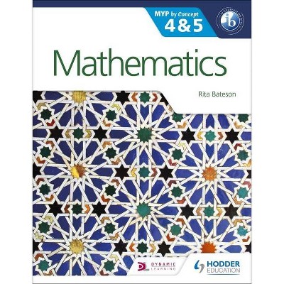 Mathematics for the Ib Myp 4 & 5: By Concept - (Myp by Concept) by  Rita Bateson (Paperback)