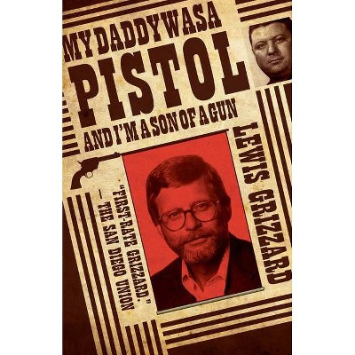 My Daddy Was a Pistol and I'm a Son of a Gun - by  Lewis Grizzard (Paperback)