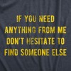 Mens If You Need Anything From Me Find Someone Else Humor Saying Hilarious Shirt - Crazy Dog Men's T Shirt - 2 of 4