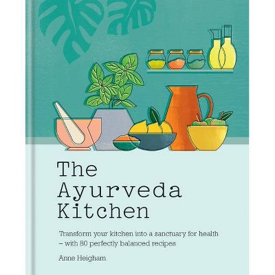 The Ayurveda Kitchen - by  Anne Heigham (Hardcover)