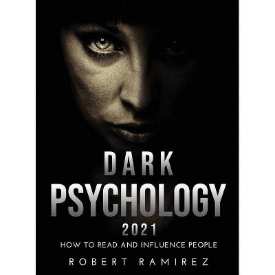 Dark Psychology 2021 - by  Robert Ramirez (Hardcover)