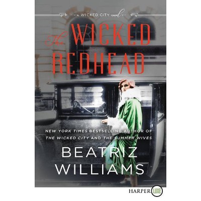 The Wicked Redhead - (Wicked City) Large Print by  Beatriz Williams (Paperback)