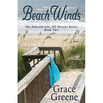 Beach Winds - (Emerald Isle, NC Stories) by  Grace Greene (Paperback)