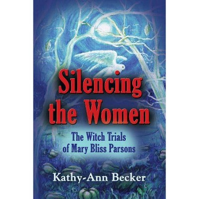 Silencing the Women - by  Kathy-Ann Becker (Paperback)