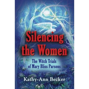 Silencing the Women - by  Kathy-Ann Becker (Paperback) - 1 of 1