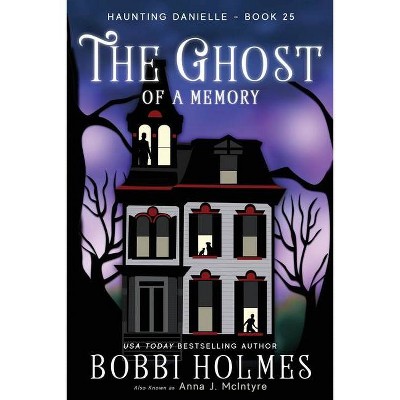 The Ghost of a Memory - (Haunting Danielle) by  Bobbi Holmes & Anna J McIntyre (Paperback)