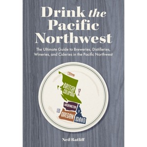 Drink the Pacific Northwest - by  Neil Ratliff (Paperback) - 1 of 1