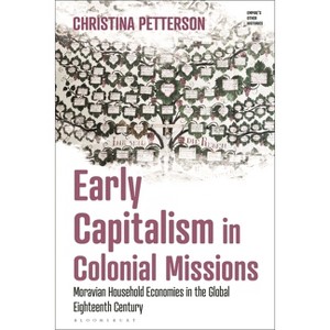 Early Capitalism in Colonial Missions - (Empire's Other Histories) by  Christina Petterson (Hardcover) - 1 of 1