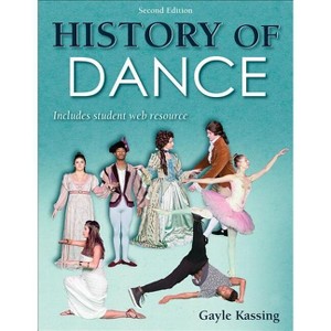 History of Dance with Web Resource - 2nd Edition,Annotated by  Gayle Kassing (Paperback) - 1 of 1