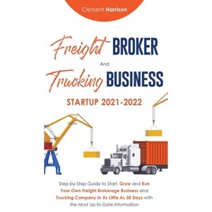 Freight Broker and Trucking Business Startup 2021-2022 - by Clement Harrison - 1 of 1