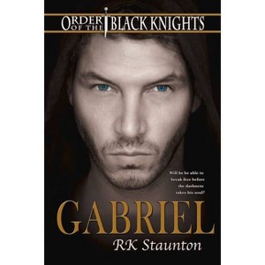 Gabriel - (Order of the Black Knights) by  Rk Staunton (Paperback) - 1 of 1