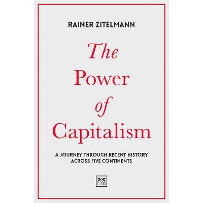 The Power of Capitalism - by  Rainer Zitelmann (Hardcover)