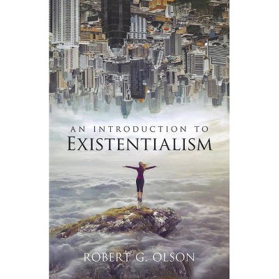  An Introduction to Existentialism - by  Robert G Olson (Paperback) 