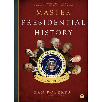 Master Presidential History in 1 Minute a Day - by  Dan Roberts (Paperback)