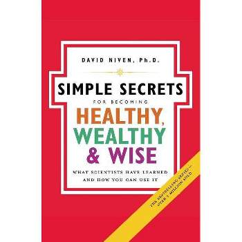 Simple Secrets for Becoming Healthy, Wealthy, and Wise - (100 Simple Secrets) by  David Niven (Paperback)