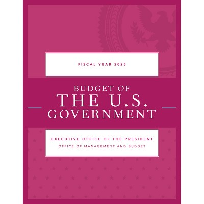 Budget of the U.S. Government, Fiscal Year 2025 - by  Executive Office of the President (Paperback)