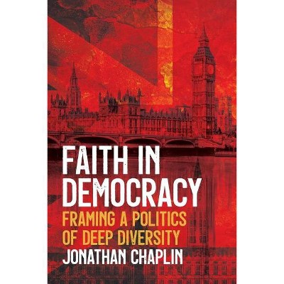 Faith in Democracy - by  Jonathan Chaplin (Paperback)