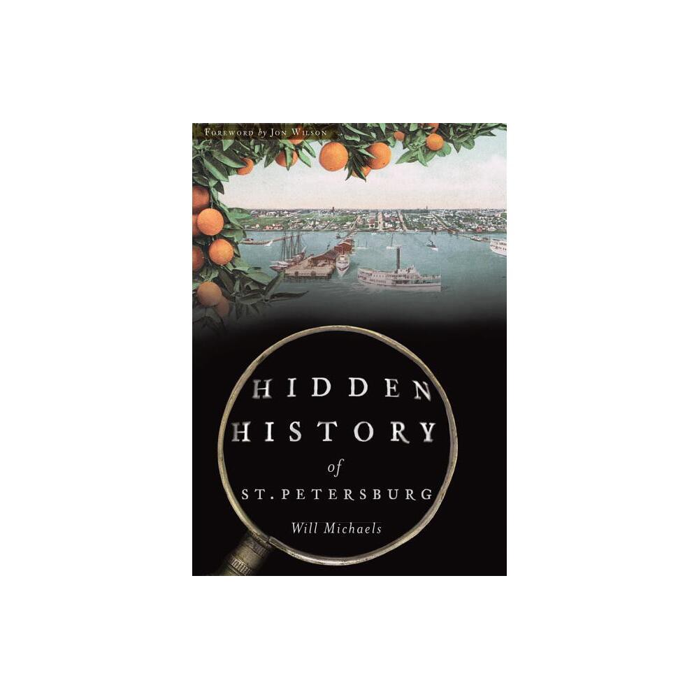 Hidden History of St. Petersburg - by Will Michaels (Paperback)