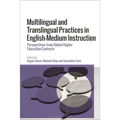 Multilingual and Translingual Practices in English-Medium Instruction - by  Dogan Yuksel & Mehmet Altay & Samantha Curle (Hardcover)