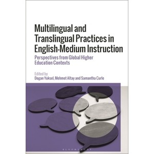 Multilingual and Translingual Practices in English-Medium Instruction - by  Dogan Yuksel & Mehmet Altay & Samantha Curle (Hardcover) - 1 of 1