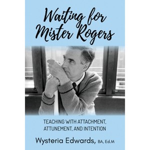 Waiting for Mister Rogers - by  Wysteria Edwards (Paperback) - 1 of 1