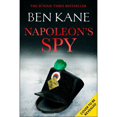 Napoleon's Spy - by  Ben Kane (Hardcover)