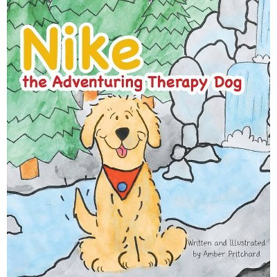 Nike the Adventuring Therapy Dog - by  Amber Pritchard (Hardcover)