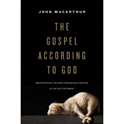 The Gospel According to God - by  John MacArthur (Hardcover)