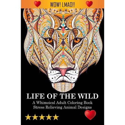 Life Of The Wild - by  Adult Coloring Books & Coloring Books for Adults Relaxation & Adult Colouring Books (Paperback)