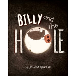 Billy and the Hole - by  Jessica Goecke (Hardcover) - 1 of 1