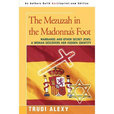 The Mezuzah in the Madonna's Foot - by  Trudi Alexy (Paperback)