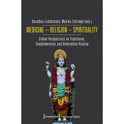 Medicine - Religion - Spirituality - (Religious Studies) by  Dorothea Lüddeckens & Monika Schrimpf (Paperback)