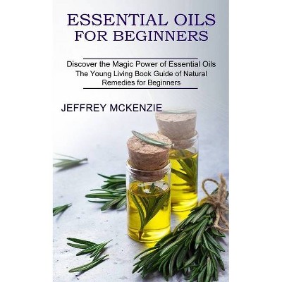 Essential Oils for Beginners - by  Jeffrey McKenzie (Paperback)