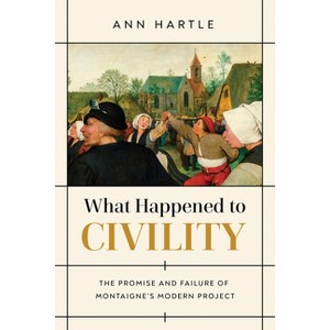 What Happened to Civility - by  Ann Hartle (Paperback) - 1 of 1