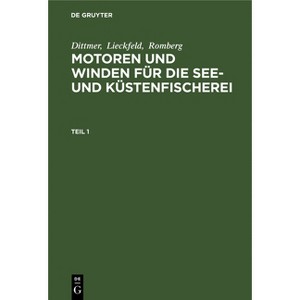 Dittmer; Lieckfeld; Romberg: Motoren Und Winden Für Die See- Und Küstenfischerei. Teil 1 - by  Dittmer & Lieckfeld & Romberg (Hardcover) - 1 of 1