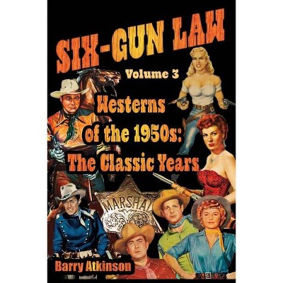 SIX-GUN LAW Westerns of the 1950s - by  Barry` Atkinson (Paperback)