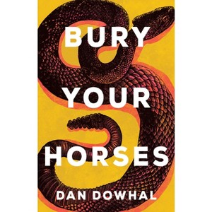 Bury Your Horses - by  Dan Dowhal (Paperback) - 1 of 1