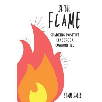 Be the Flame - by  Shane Saeed (Paperback)