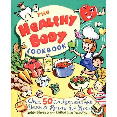 The Healthy Body Cookbook - by  Karen E Drummond & Karen E D'Amico (Paperback)