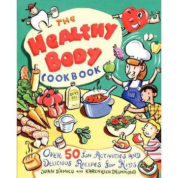 The Healthy Body Cookbook - by  Karen E D'Amico & Karen E Drummond (Paperback)